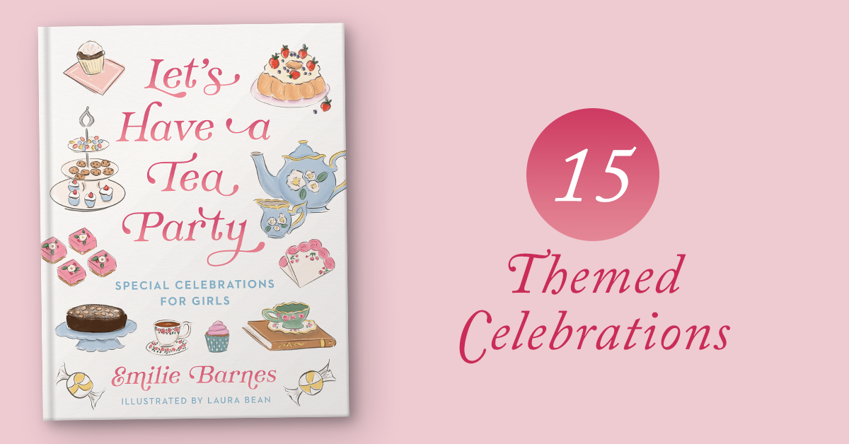 Let's Have a Tea Party: Special Celebrations for Girls