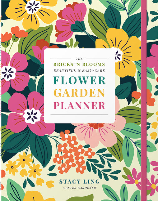 The Bricks 'n Blooms Beautiful and Easy-Care Flower Garden Planner by Ling, Stacy