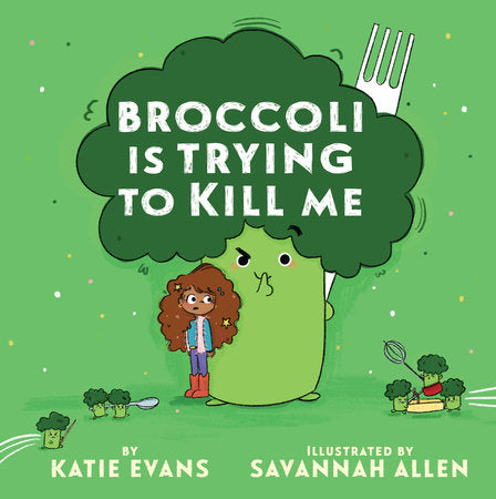 Broccoli Is Trying to Kill Me by Evans, Katie