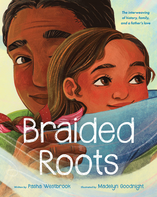Braided Roots: The Interweaving of History, Family, and a Father's Love by Westbrook, Pasha