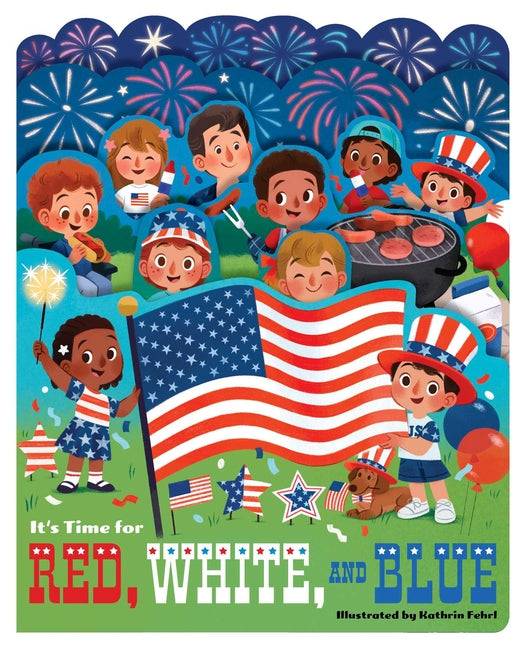 It's Time for Red, White, and Blue: A Lush Multi-Layered Die Cut Reveal Celebrating America by Fehrl, Kathrin