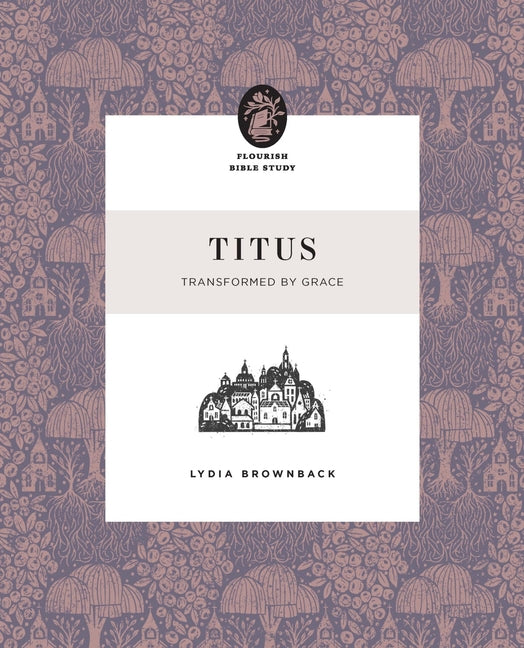 Titus: Transformed by Grace by Brownback, Lydia