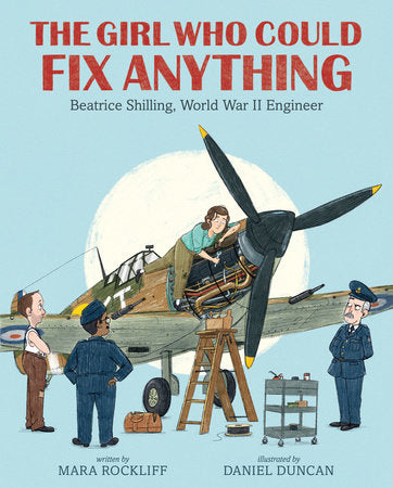 The Girl Who Could Fix Anything: Beatrice Shilling, World War II Engineer: (The True Story of a Pioneering Woman Aviation Engineer - For Kids Ages 5-9