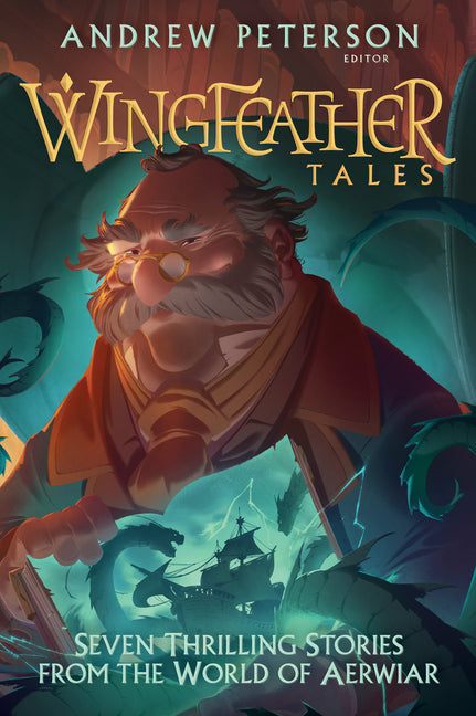 Wingfeather Tales: Seven Thrilling Stories from the World of Aerwiar by Peterson, Andrew