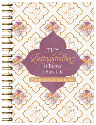 Thy Lovingkindness Is Better Than Life: A Gratitude & Grace Journal
