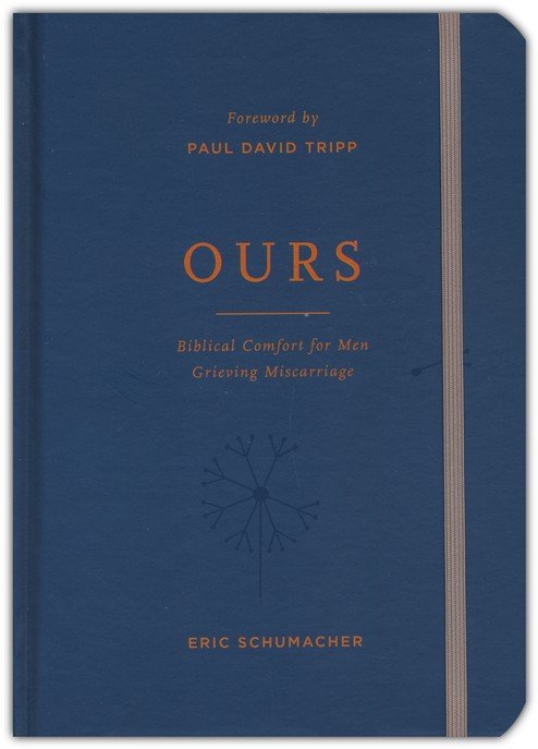 Ours: Biblical Comfort for Men Grieving Miscarriage