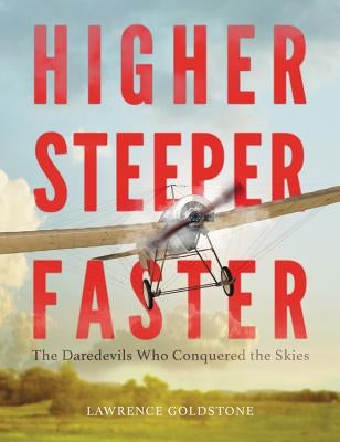 Higher, Steeper, Faster by Goldstone, Lawrence