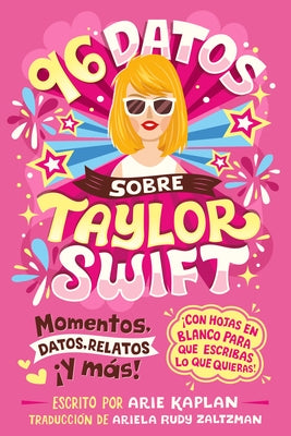 96 Datos Sobre Taylor Swift (96 Facts about Taylor Swift Spanish Edition): Momentos, Datos, Relatos ¡Y Más! ¡Con Hojas En Blanco Para Escribir Lo Que by Kaplan, Arie