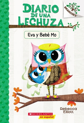 Diario de Una Lechuza #10: Eva Y Beb? Mo (Owl Diaries #10: Eva and Baby Mo) by Elliott, Rebecca