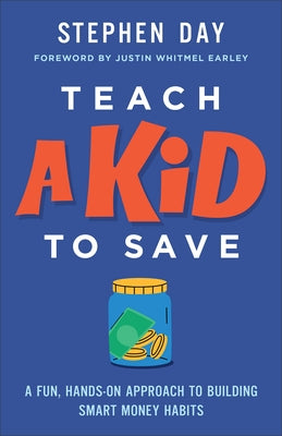 Teach a Kid to Save: A Fun, Hands-On Approach to Building Smart Money Habits by Day, Stephen