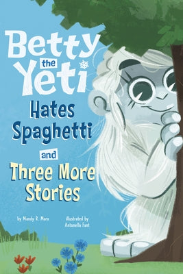 Betty the Yeti Hates Spaghetti and Three More Stories by Marx, Mandy R.