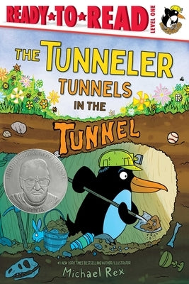 The Tunneler Tunnels in the Tunnel: Ready-To-Read Level 1 (Theodor Seuss Geisel Honor Book) by Rex, Michael