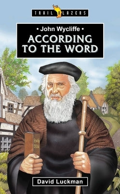 John Wycliffe: According to the Word by Luckman, David