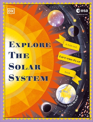 Explore the Solar System: A Fold-Out, Lift-The-Flap Book by DK