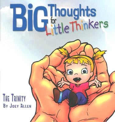 Big Thoughts for Little Thinkers: The Trinity by Allen, Joey