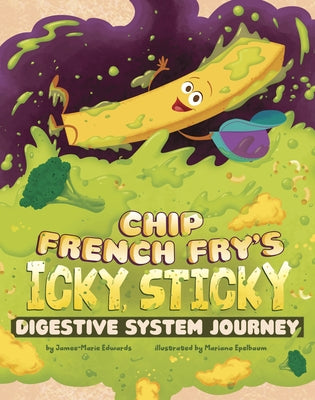 Chip French Fry's Icky, Sticky Digestive System Journey by Edwards, Jamee-Marie