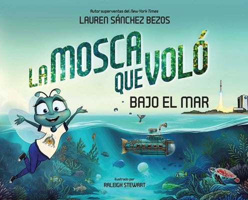 La Mosca Que Voló Bajo El Mar (the Fly Who Flew Under the Sea Spanish Edition) by Sánchez Bezos, Lauren