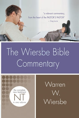 The Wiersbe Bible Commentary: New Testament: The Complete New Testament in One Volume by Wiersbe, Warren W.