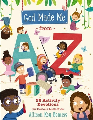 God Made Me from A to Z: 26 Activity Devotions for Curious Little Kids by Bemiss, Allison Key