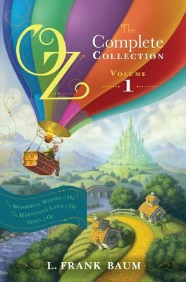 Oz, the Complete Collection, Volume 1: The Wonderful Wizard of Oz; The Marvelous Land of Oz; Ozma of Oz by Baum, L. Frank