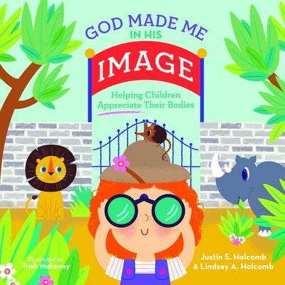 God Made Me in His Image: Helping Children Appreciate Their Bodies by Holcomb, Justin S.