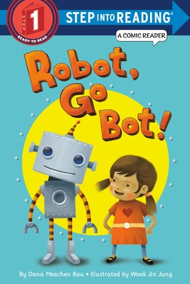 Robot, Go Bot! by Rau, Dana Meachen