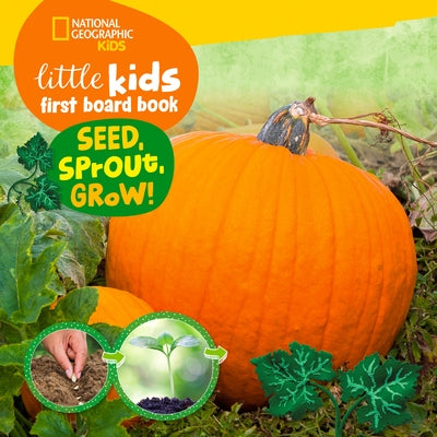 National Geographic Kids Little Kids First Board Book Seed, Sprout, Grow! by Musgrave, Ruth A.