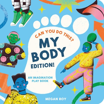Can You Do This? (My Body Edition): A Body Parts Book for Toddlers by Roy, Megan
