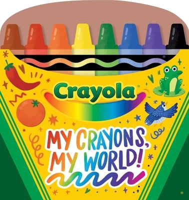 Crayola: My Crayons, My World! (a Crayola Crayon Shaped Novelty Board Book for Toddlers) by Buzzpop