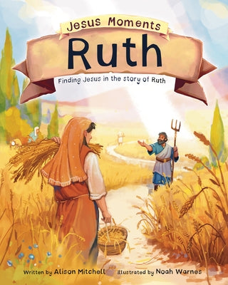 Jesus Moments: Ruth: Finding Jesus in the Story of Ruth by Mitchell, Alison