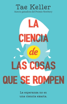 La Ciencia de Las Cosas Que Se Rompen / The Science of Breakable Things by Keller, Tae