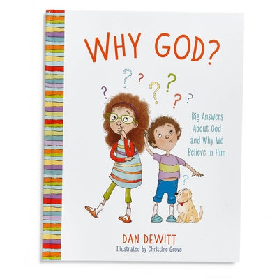 Why God?: Big Answers about God and Why We Believe in Him by DeWitt, Dan