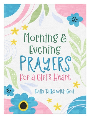 Morning & Evening Prayers for a Girl's Heart: Daily Talks with God by Fischer, Jean