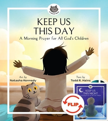 Keep Us This Day, Keep Us This Night: A Morning Prayer and an Evening Prayer for All God's Children by Kennedy, Natasha