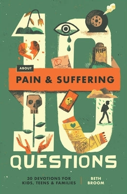 10 Questions about Pain and Suffering: 30 Devotions for Kids, Teens, and Families by Broom, Beth