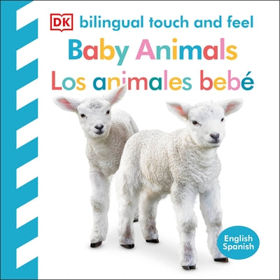 Bilingual Baby Touch and Feel: Baby Animals - Los Animales Beb? by DK
