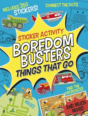 Boredom Busters: Things That Go Sticker Activity: Includes 350 Stickers! Mazes, Connect the Dots, Find the Differences, and Much More! by Tiger Tales