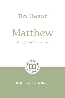 Matthew: Kingdom Treasure: 9-Session Bible Study by Chester, Tim