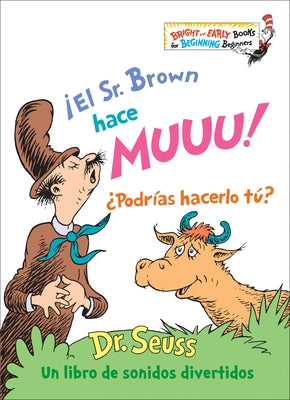 ¡El Sr. Brown Hace Muuu! ¿Podrías Hacerlo Tú? (Mr. Brown Can Moo! Can You? Spanish Edition): Un Libro de Sonidos Divertidos by Dr Seuss