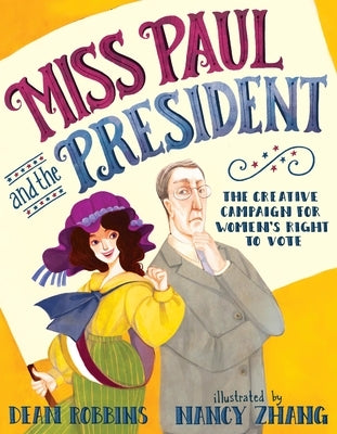 Miss Paul and the President: The Creative Campaign for Women's Right to Vote by Robbins, Dean