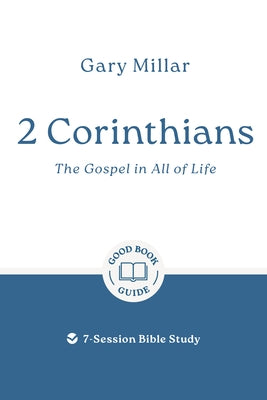 2 Corinthians: The Gospel in All of Life: 7-Session Bible Study by Millar, Gary