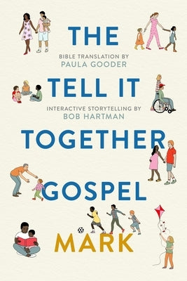 The Tell-It-Together Gospel: Mark: Bible Translation by Paula Gooder; Interactive Storytelling Tips by Bob Hartman by Gooder, Paula