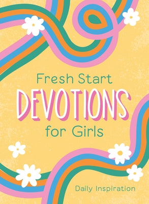 Fresh Start Devotions for Girls: Daily Inspiration by Compiled by Barbour Staff