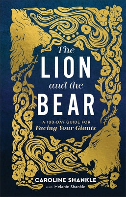 The Lion and the Bear: A 100-Day Guide for Facing Your Giants by Shankle, Melanie