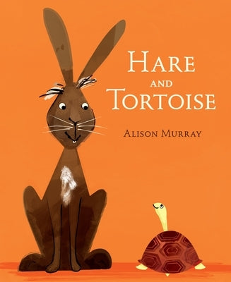 Hare and Tortoise: (A Whimsical Retelling of the Classic Fable Emphasizing Perseverance, Patience, and Determination - Retold for Ages 2-5) by Murray, Alison