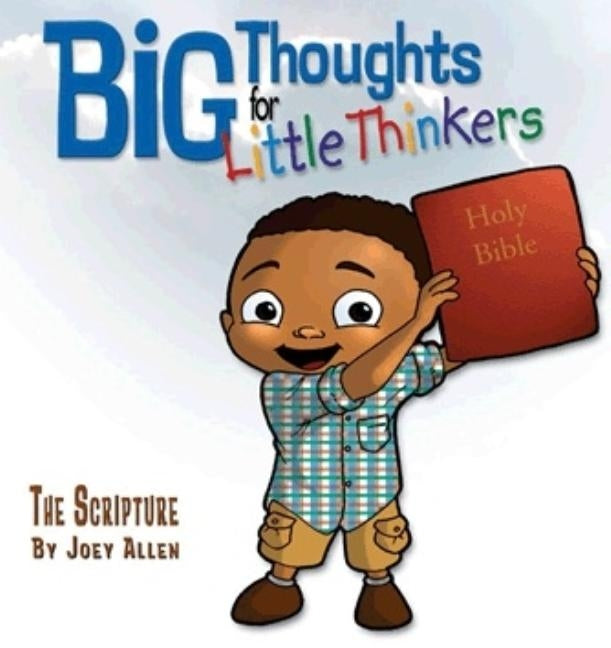 Big Thoughts for Little Thinkers: The Scripture by Allen, Joey