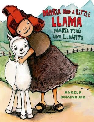 Maria Had a Little Llama / Mar?a Ten?a Una Llamita: Bilingual by Dominguez, Angela