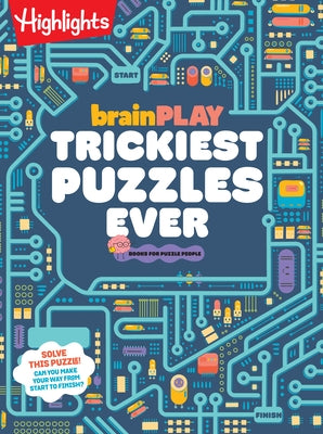 Brainplay Trickiest Puzzles Ever: Book of Perplexing Brain Teasers, Logic Puzzles, Riddles, Thinking Games and More Problem Solving Fun for Kids 7 and by Highlights