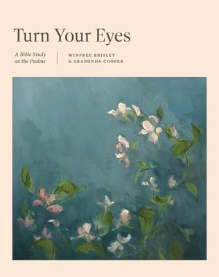 Turn Your Eyes: A Bible Study on the Psalms by Brisley, Winfree