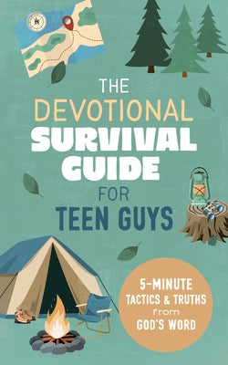 The Devotional Survival Guide for Teen Guys: 5-Minute Tactics and Truths from God's Word by Kent, Paul